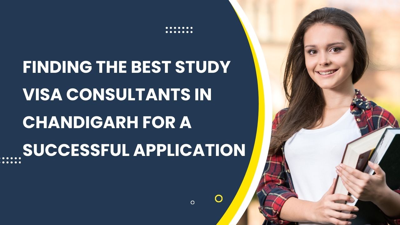 Finding the Best Study Visa Consultants in Chandigarh for a Successful Application