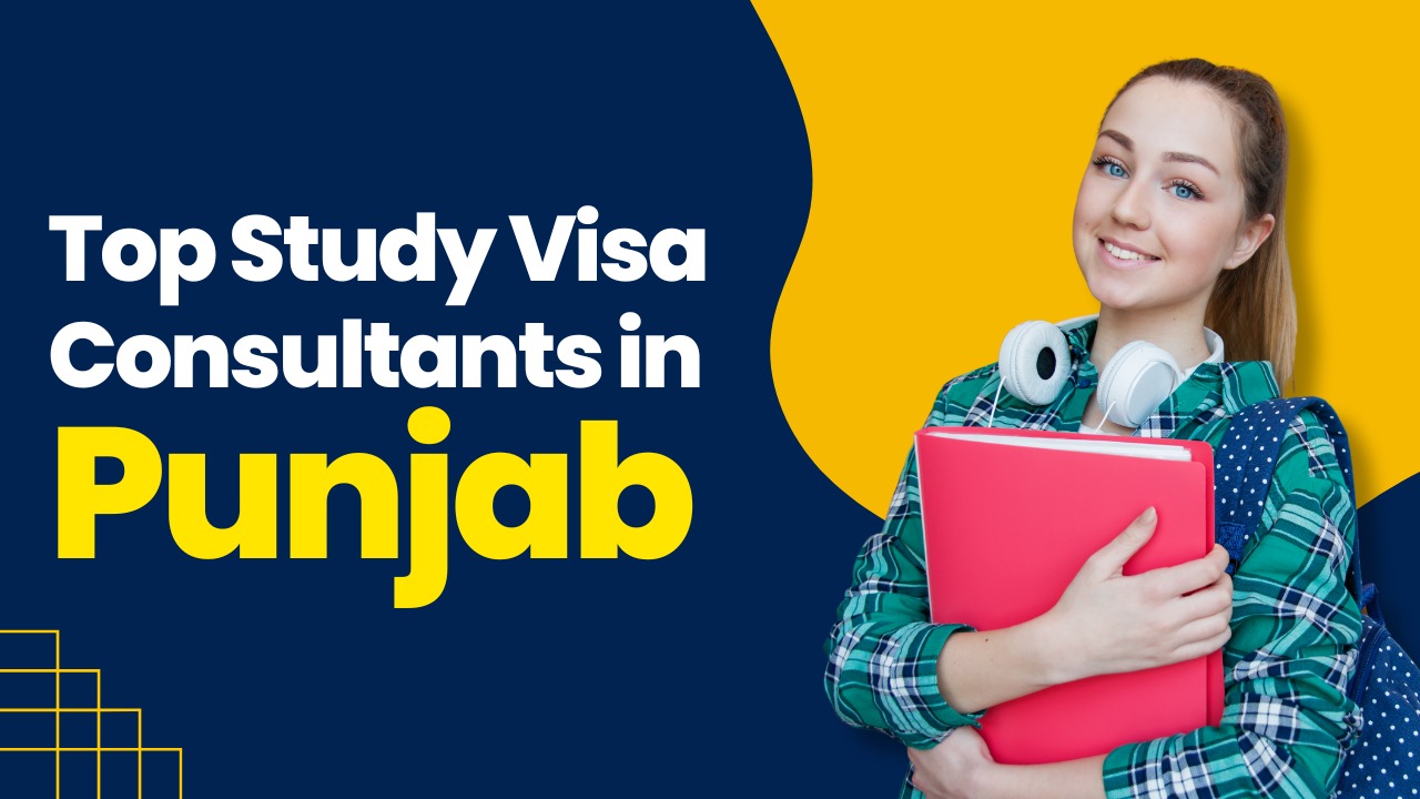Top Study Visa Consultants in Punjab – Your Gateway to Global Education